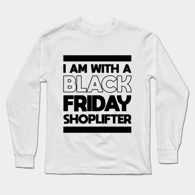 I AM WITH A BLACK FRIDAY SHOPLIFTER Long Sleeve T-Shirt by A Comic Wizard